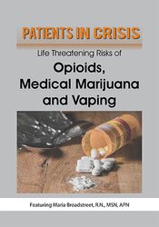 Maria Broadstreet - Patients in Crisis - Life Threatening Risks of Opioids, Medical Marijuana, Vaping