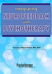 Sebern Fisher - Integrating Neurofeedback with Psychotherapy