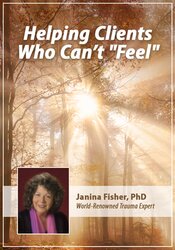 Janina Fisher - Helping Clients Who Can’t Feel