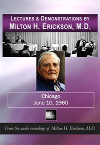 Lectures & Demonstrations by Milton H. Erickson, MD – Chicago - June 10, 1960