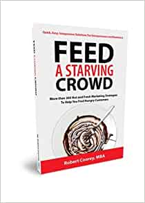 Feed A Starving Crowd: More than 200 Hot and Fresh Marketing Strategies to Help you Find Hungry Customers: Coorey, Robert, Tichelaar, Tyler R: 9781940984018: Amazon.com: Books