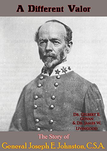 A Different Valor: The Story of General Joseph E. Johnston, C.S.A