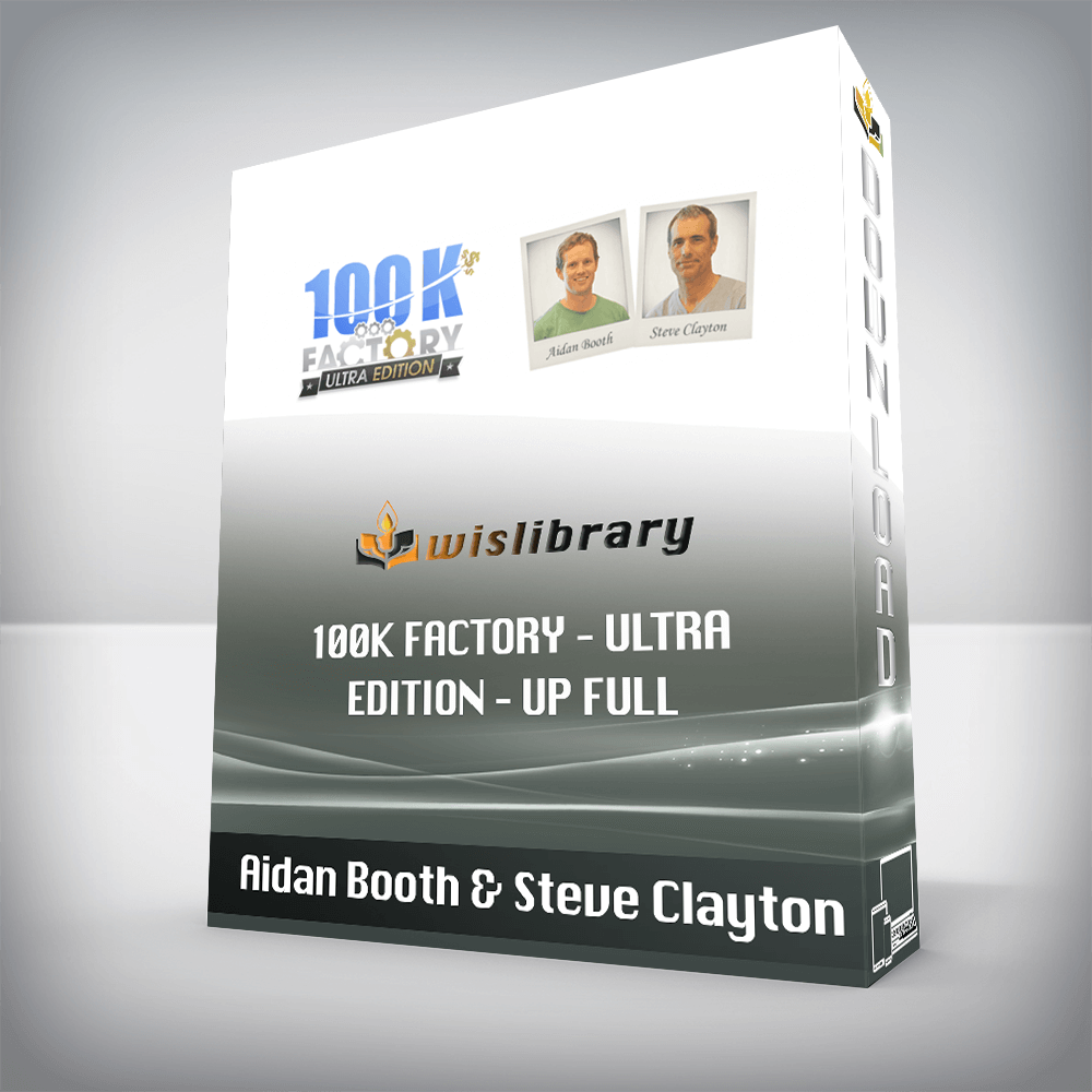 Aidan Booth & Steve Clayton – 100k Factory – Ultra Edition – UP Full