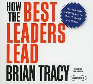 Brian Tracy - How the Best Leaders Lead