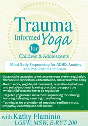 Kathy Flaminio - Trauma-Informed Yoga for Children and Adolescents - Mind-Body Sequencing for ADHD, Anxiety and Post-Traumatic Stress