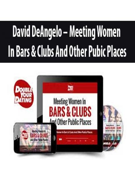 David DeAngelo - Meeting Women In Bars & Clubs And Other Pubic Places