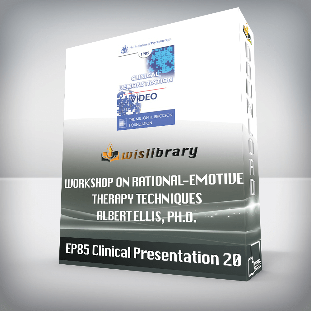 EP85 Clinical Presentation 20 – Workshop on Rational-Emotive Therapy Techniques – Albert Ellis, Ph.D.