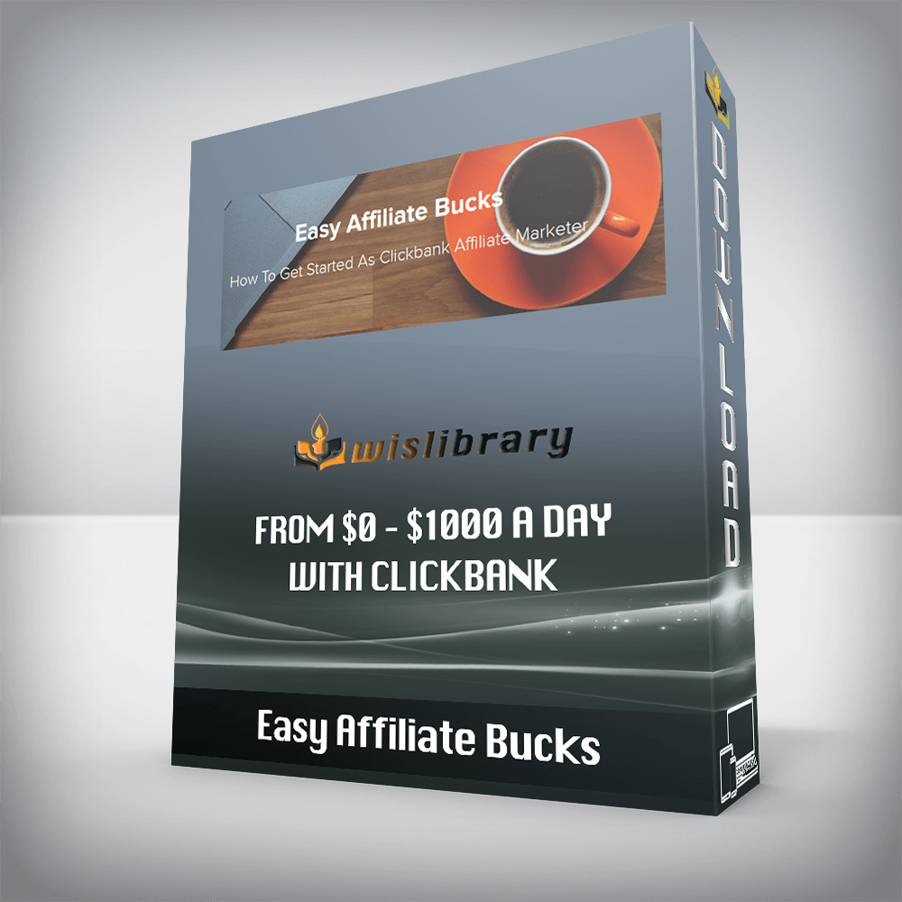 Easy Affiliate Bucks – From $0 – $1000 A Day With Clickbank