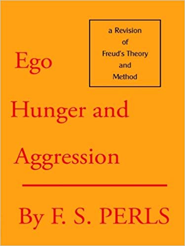 Frederick S. Perls - Ego, Hunger and Aggression. A Revision of Freud’s Theory and Method