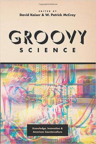 Groovy Science: Knowledge, Innovation, and American Counterculture