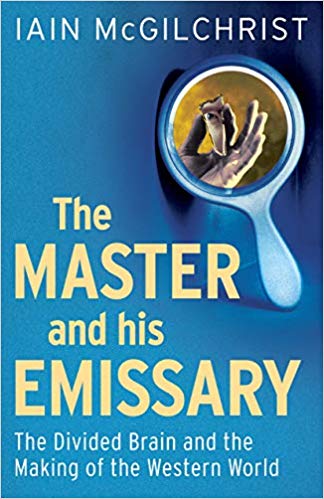 Iain McGilchrist - The Master and His Emissary - The Divided Brain and the Making