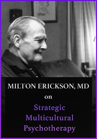Milton Erickson, MD on Strategic Multicultural Psychotherapy