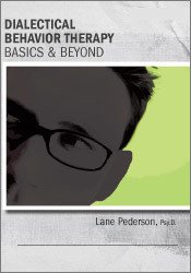 Lane Pederson - Dialectical Behavior Therapy: Basics & Beyond