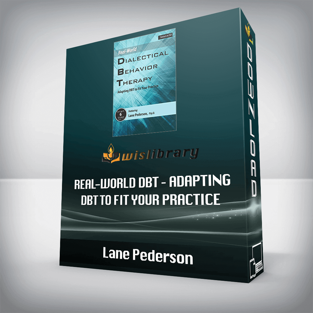 Lane Pederson – Real-World DBT – Adapting DBT to Fit Your Practice