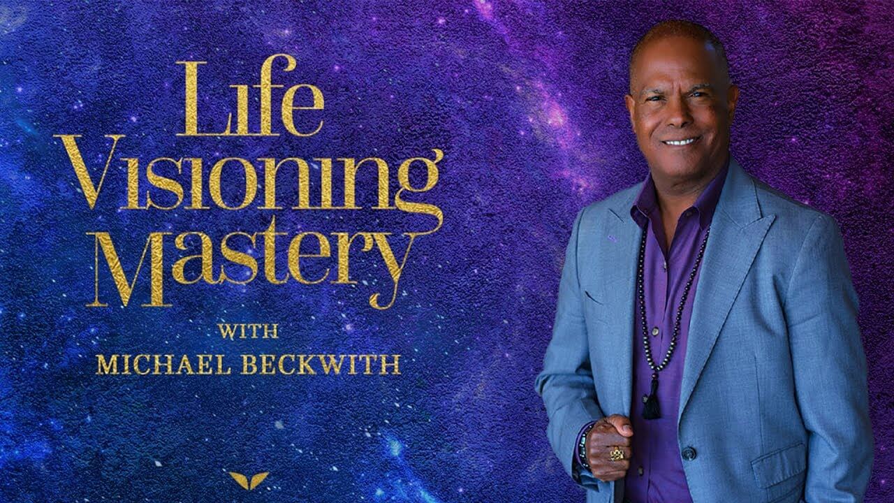 Michael Beckwith - Life Visioning Mastery