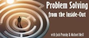 Michael Neill and Jack Pransfcy - Problem Solving from the Inside-Out