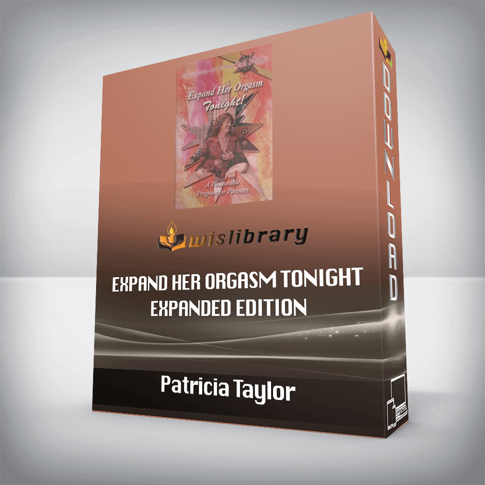 Patricia Taylor • Expand Her Orgasm Tonight – Expanded Edition