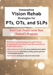 Robert Constantine - Innovative Vision Rehab Strategies for PTs - OTs & SLPs Don't Let Vision Limit Your Patient's Progress