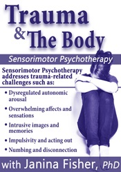 Trauma & the Body Sensorimotor Psychotherapy with Janina Fisher, Ph.D