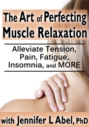 Jennifer L. Abel - The Art of Perfecting Muscle Relaxation - Alleviate Tension, Pain, Fatigue, Insomnia, and More