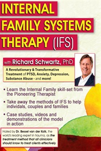 Richard C. Schwartz - Internal Family Systems Therapy (IFS) - A Revolutionary & Transformative Treatment of PTSD, Anxiety, Depression, Substance Abuse - and More!