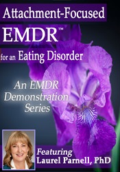 Laurel Parnell - Attachment-Focused EMDR for an Eating Disorder