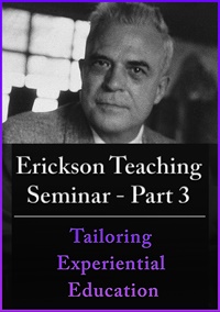 A Teaching Seminar with Milton Erickson Part 3 - Tailoring Experiential Education (No CE Credit)