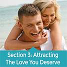 Section 3 – Attracting The Love You Deserve