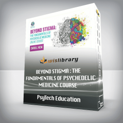 PsyTech Education - Beyond Stigma : The Fundamentals of Psychedelic Medicine Course
