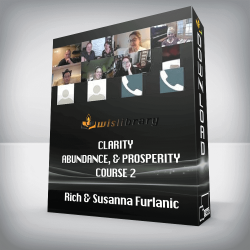 Rich & Susanna Furlanic - Clarity, Abundance, & Prosperity Course 2