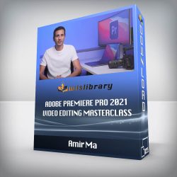 Amir Ma - Adobe Premiere Pro 2021: Video Editing MasterClass