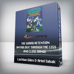 Lachlan Giles & Ariel Tabak - The Guard Retention Anthology: Through The Legs and Close Range