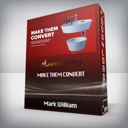 Mark William - Make Them Convert: The Secret Sauce To Writing Like A 7-Figure Ecommerce Copywriter