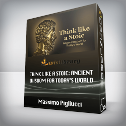 Massimo Pigliucci - Think like a Stoic: Ancient Wisdom for Today’s World