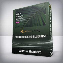 Vanessa Shepherd - Better Blogging Blueprint