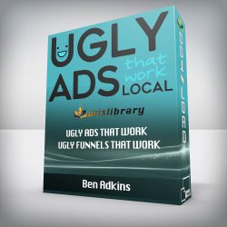 Ben Adkins - Ugly Ads that Work & Ugly Funnels that Work