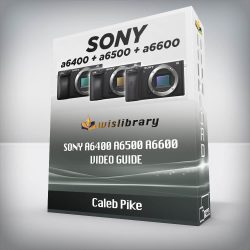 Caleb Pike - Sony a6400 a6500 a6600 Video Guide