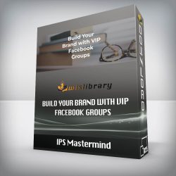 IPS Mastermind - Build Your Brand with VIP Facebook Groups