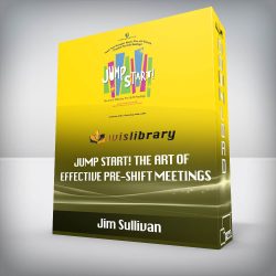 Jim Sullivan - Jump Start! The Art of Effective Pre-Shift Meetings