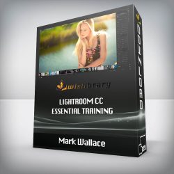 Mark Wallace - Lightroom CC: Essential Training