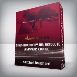 Mitchell Bouchard - Cinematography 101: Absolute Beginners Course