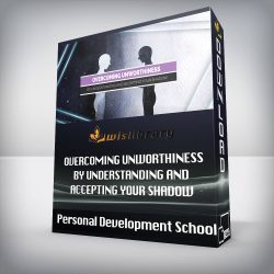 Personal Development School - Overcoming Unworthiness by Understanding and Accepting your Shadow
