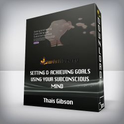 Thais Gibson - Setting & Achieving Goals Using your Subconscious Mind