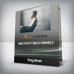 Troy Dean - High Ticket Sales Funnels