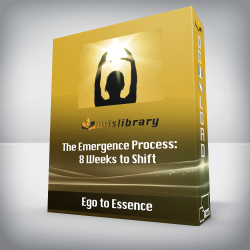 Ego to Essence - The Emergence Process: 8 Weeks to Shift