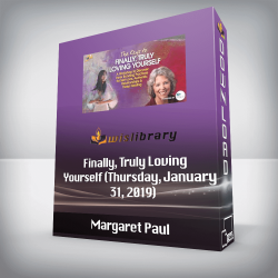 Margaret Paul - Finally, Truly Loving Yourself (Thursday, January 31, 2019)