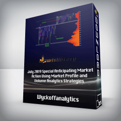 Wyckoffanalytics - July 2019 Special Anticipating Market Action Using Market Profile and Volume Analytics Strategies