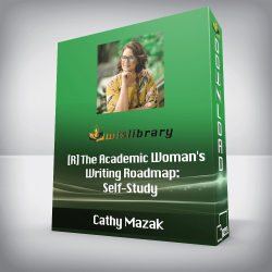 Cathy Mazak - [R] The Academic Woman's Writing Roadmap: Self-Study