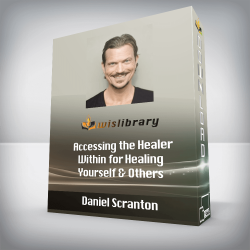 Daniel Scranton - Accessing the Healer Within for Healing Yourself & Others