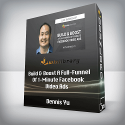 Dennis Yu - Build & Boost A Full-Funnel Of 1-Minute Facebook Video Ads